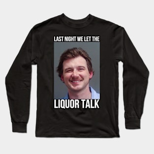 Morgan Wallen Mugshot Liquor Talk Long Sleeve T-Shirt